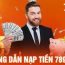 Hướng dẫn nạp tiền 789bet dễ hiểu dành cho người mới