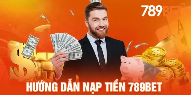 Hướng dẫn nạp tiền 789bet dễ hiểu dành cho người mới